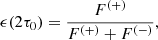 Mathematical equation: $$ \begin{aligned}&\epsilon (2\tau _0)=\frac{F^{(+)}}{F^{(+)}+F^{(-)}}, \end{aligned} $$