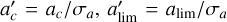 $a_c^\prime = {a_c}/{\sigma _a},{a_{\mathop {\lim }\limits^\prime }} = {a_{\lim }}/{\sigma _a}$