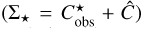 $\left( {{\Sigma _ \star } = C_{{\rm{obs}}}^ \star + \hat C} \right)$