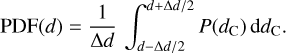 ${\mathop{\rm PDF}\nolimits} (d) = {1 \over {\Delta d}}\int_{d - \Delta d/2}^{d + \Delta d/2} P \left( {{d_{\rm{C}}}} \right){\rm{d}}{d_{\rm{C}}}$