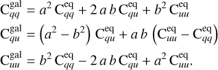 $\eqalign{ & {\rm{C}}_{qq}^{{\rm{gal}}} = {a^2}{\rm{C}}_{qq}^{{\rm{eq}}} + 2ab{\rm{C}}_{qu}^{{\rm{eq}}} + {b^2}{\rm{C}}_{uu}^{{\rm{eq}}} \cr & {\rm{C}}_{qu}^{{\rm{gal}}} = \left( {{a^2} - {b^2}} \right){\rm{C}}_{qu}^{{\rm{eq}}} + ab\left( {{\rm{C}}_{uu}^{{\rm{eq}}} - {\rm{C}}_{qq}^{{\rm{eq}}}} \right) \cr & {\rm{C}}_{uu}^{{\rm{gal}}} = {b^2}{\rm{C}}_{qq}^{{\rm{eq}}} - 2ab{\rm{C}}_{qu}^{{\rm{eq}}} + {a^2}{\rm{C}}_{uu}^{{\rm{eq}}}. \cr} $