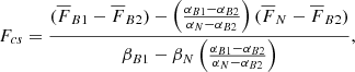 Mathematical equation: $$ \begin{aligned} F_{cs}=\frac{(\overline{F}_{B1}-\overline{F}_{B2})-\left(\frac{\alpha _{B1}-\alpha _{B2}}{\alpha _{N}-\alpha _{B2}}\right)(\overline{F}_{N}-\overline{F}_{B2})}{\beta _{B1}-\beta _N\left(\frac{\alpha _{B1}-\alpha _{B2}}{\alpha _{N}-\alpha _{B2}}\right)}, \end{aligned} $$