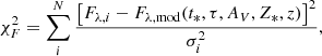 Mathematical equation: $$ \begin{aligned} \chi ^2_F = \sum ^{N}_i \frac{\big [F_{\lambda , i} - F_{\lambda , \mathrm{mod}}(t_*, \tau , A_V, Z_*, z)\big ]^2}{\sigma ^2_i}, \end{aligned} $$