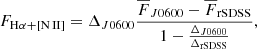 Mathematical equation: $$ \begin{aligned} F_{\mathrm{H}\alpha +[\mathrm{N\,II}]}=\Delta _{J0600}\frac{\overline{F}_{J0600}-\overline{F}_{\rm rSDSS}}{1-\frac{\Delta _{J0600}}{\Delta _{\rm rSDSS}}}, \end{aligned} $$