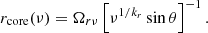 Mathematical equation: $$ \begin{aligned} r_{\rm core}(\nu )=\Omega _{r\nu } \left[ \nu ^{1/k_r} \sin \theta \right]^{-1}. \end{aligned} $$