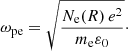 Mathematical equation: $$ \begin{aligned} {\omega _{\mathrm{pe} }={\sqrt{\frac{N_{\mathrm{e} }(R) \, e^{2}}{m_{\rm e}\varepsilon _{0}}}}}\cdot \end{aligned} $$