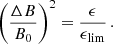 $$ \begin{aligned} \left(\frac{\Delta B}{B_0}\right)^2 = \frac{\epsilon }{{\epsilon _{\rm lim}}} \,. \end{aligned} $$