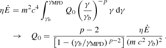 $$ \begin{aligned} \nonumber \eta {\dot{E}}&=m^2 c^4\int ^{{\gamma _{\rm MPD}}}_{\gamma _b} Q_0 \left(\frac{\gamma }{\gamma _b}\right)^{-p} \gamma \, \mathrm{d}\gamma \\&\rightarrow \quad Q_0= \frac{ p-2}{\left[1-(\gamma _b/{\gamma _{\rm MPD}})^{\,p-2}\right]} \frac{\eta \dot{E}}{(m\ c^2\ \gamma _b)^2}\,. \end{aligned} $$