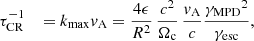 $$ \begin{aligned} \tau _{\rm CR}^{-1}\quad ={k_{\rm max}}{{ v}_{\rm A}}= \frac{4 \epsilon }{R^2} \, \frac{c^2}{\Omega _{\rm c}}\, \frac{{{ v}_{\rm A}}}{c} \frac{{\gamma _{\rm MPD}}^2}{{\gamma _{\rm esc}}}, \end{aligned} $$