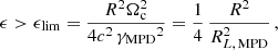 $$ \begin{aligned} \epsilon > {\epsilon _{\rm lim}} = \frac{R^2 \Omega _{\rm c}^2}{4 c^2 \,{\gamma _{\rm MPD}}^2} = \frac{1}{4}\,\frac{R^2}{R_{L,\,\mathrm{MPD} }^2}\,, \end{aligned} $$