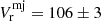 Mathematical equation: $ V_{\mathrm{r}}^{\mathrm{mj}}=106\pm 3 $