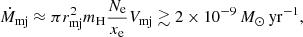 Mathematical equation: $$ \begin{aligned} {\dot{M}}_{\rm mj} \approx \pi r_{\rm mj}^2 m_{\rm H} \frac{N_{\rm e}}{x_{\rm e}} V_{\rm mj} \gtrsim 2 \times 10^{-9} \, {M}_\odot \, \mathrm{yr}^{-1}, \end{aligned} $$
