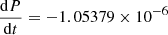 Mathematical equation: $ \frac{\mathrm{d}P}{\mathrm{d}t}=-1.05379\times 10^{-6} $
