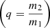 Mathematical equation: $ \left(q =\frac{m_2}{m_1}\right) $