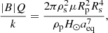 $$ \begin{aligned} \frac{|B|Q}{k} = \frac{2\pi \rho _{\rm s}^2\mu R_{\rm p}^2 R_{\rm s}^4}{\rho _{\rm p}H_{\odot }a_{\rm eq}^7} ,\end{aligned} $$