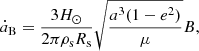 $$ \begin{aligned} \dot{a}_{\rm B} = \frac{3 H_{\odot }}{2\pi \rho _{\rm s} R_{\rm s}}\sqrt{\frac{a^3(1-e^2)}{\mu }} B ,\end{aligned} $$