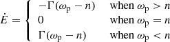 $$ \begin{aligned} \dot{E} = {\left\{ \begin{array}{ll} -\Gamma (\omega _{\rm p}-n)&\text{ when } \omega _{\rm p} > n \\ 0&\text{ when } \omega _{\rm p} = n \\ \Gamma (\omega _{\rm p}-n)&\text{ when } \omega _{\rm p} < n \end{array}\right.} \end{aligned} $$
