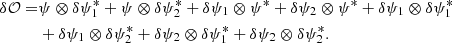 Mathematical equation: $$ \begin{aligned} \delta \mathcal{O} =&\psi \otimes \delta \psi _{1}^{*} + \psi \otimes \delta \psi _{2}^{*} + \delta \psi _{1} \otimes \psi ^{*} + \delta \psi _{2} \otimes \psi ^{*} + \delta \psi _1 \otimes \delta \psi _{1}^{*}\nonumber \\&+ \delta \psi _1 \otimes \delta \psi _{2}^{*} + \delta \psi _2 \otimes \delta \psi _{1}^{*} + \delta \psi _2 \otimes \delta \psi _{2}^{*}. \end{aligned} $$