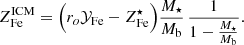 $$ \begin{aligned} Z^\mathrm{ICM}_{\mathrm{Fe}} = \Big ( r_{o} \mathcal{Y} _{\mathrm{Fe}} - Z^{\star }_{\mathrm{Fe}} \Big ) {M_{\star } \over M_{\rm b}} \, {1\over 1 - {M_{{\star }} \over M_{\rm b}}} . \end{aligned} $$