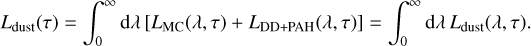 ${L_{{\rm{dust }}}}(\tau ) = \int_0^\infty {\rm{d}} \lambda \left[ {{L_{{\rm{MC}}}}(\lambda ,\tau ) + {L_{{\rm{DD}} + {\rm{PAH}}}}(\lambda ,\tau )} \right] = \int_0^\infty {\rm{d}} \lambda {L_{{\rm{dust }}}}(\lambda ,\tau ).$
