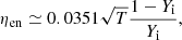 $$ \begin{aligned}&\eta _{\mathrm{en} } \simeq 0.0351 \sqrt{T} \frac{1-Y_{\mathrm{i} }}{Y_{\mathrm{i} }},\end{aligned} $$