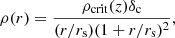 $$ \begin{aligned} \rho (r) = \frac{\rho _{\rm crit}(z) \delta _{\rm c}}{(r/r_{\rm s}) (1+r/r_{\rm s})^2}, \end{aligned} $$