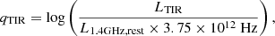 $$ \begin{aligned} q_{\rm {TIR}} = \log \left( \frac{L_{\rm {TIR}}}{L_{1.4 \mathrm {GHz}, \mathrm {rest}} \times 3.75 \times 10^{12}\ \mathrm {Hz}} \right), \end{aligned} $$
