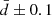 $ \bar{d} \pm 0.1 $
