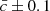 $ \bar{c} \pm 0.1 $
