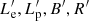 $ L^\prime_{\rm e}, L^\prime_{\rm p}, B^\prime, R^\prime $