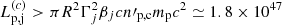 $ L_{\mathrm{p,j}}^{(c)} > \pi R^2 \Gamma_j^2 \beta_j c n\prime_{\mathrm{p, c}} m_{\mathrm{p}} c^2 \simeq 1.8 \times 10^{47} $