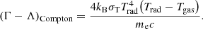 $$ \begin{aligned} \left(\Gamma -\Lambda \right)_{\mathrm{Compton} }=\frac{4k_{\mathrm{B} }\sigma _{\mathrm{T} }T_{\mathrm{rad} }^{4}{{\left(T_{\mathrm{rad} }-T_{\mathrm{gas} }\right)}}}{m_{\mathrm{e} }c}. \end{aligned} $$