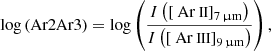 $$ \begin{aligned}&\log \left( \mathrm{Ar2Ar3} \right) = \log \left( \frac{ {I} \left( \left[ \mathrm{{\text{ Ar}}{\small { {\text{ II}}}}} \right] _{\rm 7\,\upmu m} \right) }{ {I} \left( \left[ \mathrm{{\text{ Ar}}{\small { {\text{ III}}}}} \right] _{\rm 9\,\upmu m} \right) } \right), \end{aligned} $$