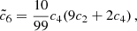 $$ \begin{aligned}&\tilde{c}_6 = \frac{10}{99} c_4 (9 c_2 +2 c_4) \,,\end{aligned} $$