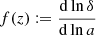 $ f(z):=\frac{\mathrm{d}\ln\delta}{\mathrm{d}\ln a}\, $