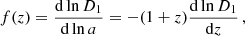 $$ \begin{aligned} f(z) =\frac{\mathrm{d}\ln D_{1}}{\mathrm{d}\ln a} = - (1+z)\frac{\mathrm{d}\ln D_{1}}{\mathrm{d} z}\,, \end{aligned} $$