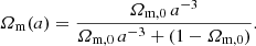 $$ \begin{aligned} \varOmega _{\rm m}(a)=\frac{{\varOmega _{\mathrm{m},0}} \, a^{-3}}{{\varOmega _{\mathrm{m},0}} \, a^{-3}+(1-{\varOmega _{\mathrm{m},0}})}. \end{aligned} $$