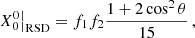 $$ \begin{aligned}&X_0^0 \big |_{\rm RSD} = f_1 f_2 \frac{1+2\cos ^2\theta }{15 }\,,\end{aligned} $$