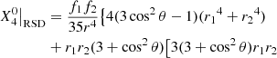 $$ \begin{aligned}&X_4^0 \big |_{\rm RSD} = \frac{f_1 f_2}{35r^4} \big \{ {4(3\cos ^2\theta -1)({r_1}^4+{r_2}^4)} \nonumber \\&\qquad \qquad + {{r_1}{r_2}} (3+\cos ^2\theta )\big [ 3 (3+\cos ^2\theta ){r_1}{r_2}\end{aligned} $$