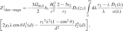 $$ \begin{aligned}&Z \big |_{\rm den-magn} = - \frac{3{\varOmega _{\mathrm{m},0}}}{2} b_1 \frac{H_0^2}{c^2} \frac{2-5s_2}{{r_2}}D_1(z_1) \int \limits _0^{{r_2}} \mathrm{d} {\lambda } \frac{{r_2}-{\lambda }}{{\lambda }}\frac{D_1({\lambda })}{ a({\lambda })}\nonumber \\&\bigg [ 2\chi _1{\lambda }\cos \theta I^1_1(d) - \frac{{r_1}^2{\lambda }^2(1-\cos ^2\theta )}{d^2} I^0_2(d)\bigg ] \,,\end{aligned} $$