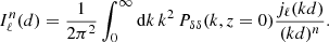 $$ \begin{aligned} I^n_\ell (d)&= \frac{1}{2 \pi ^2} \int _0^\infty \mathrm{d} k \, k^2 \, P_{\delta \delta }(k, z = 0) \frac{j_\ell (k d)}{(k d)^n}. \end{aligned} $$