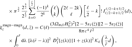 $$ \begin{aligned}&\qquad \times \pi ^\frac{3}{2}\ \frac{ 2^\frac{5}{2} }{ 2^\frac{\ell }{2} } \sum \limits _{k = 0}^{\left\lfloor \frac{\ell }{2} \right\rfloor } \frac{(-1)^k}{2^k} \begin{pmatrix} \ell \\ k \end{pmatrix} \begin{pmatrix} 2\ell - 2k \\ \ell \end{pmatrix} \left[\frac{\ell }{2} - k\right]!\, I^{\ell / 2 - k + 3 / 2}_{\ell / 2 - k + 1 / 2} (d),\nonumber \\&\xi ^\mathrm{magn-magn}_{\ell } (d, \bar{z}) = C(\ell ) \frac{(3{\varOmega _{\mathrm{m},0}} H_0^2)^2[2-5s_1(\bar{z})][2-5s_2(\bar{z})]}{8 \pi c^4 \, \bar{r}^2} \nonumber \\&\qquad \times \int _0^{\bar{r}} \mathrm{d} \lambda \, \left[ \lambda (\bar{r}-\lambda ) \right]^2\, D_1^2[z(\lambda )]\, [1+z(\lambda )]^2\, \mathcal{K} _\ell \left(\frac{\lambda }{\bar{r}} d\right), \end{aligned} $$
