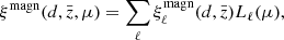 $$ \begin{aligned} \xi ^\mathrm{magn}(d,\bar{z},\mu )=\sum _\ell \xi ^\mathrm{magn}_\ell (d,\bar{z})L_\ell (\mu ), \end{aligned} $$