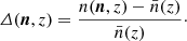 $$ \begin{aligned} {\varDelta }({\boldsymbol{n}},z) =\frac{n({\boldsymbol{n}},z)-\bar{n}(z)}{\bar{n}(z)}\cdot \end{aligned} $$