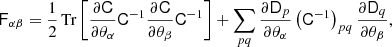 $$ \begin{aligned} \mathsf{F }_{\alpha \beta }=\frac{1}{2}\,\mathrm{Tr}\left[\frac{\partial \mathsf{C }}{\partial \theta _{\alpha }}\mathsf{C }^{-1}\frac{\partial \mathsf{C }}{\partial \theta _{\beta }}\mathsf{C }^{-1}\right]+\sum _{pq}\frac{\partial {\mathsf{D }_p}}{\partial \theta _{\alpha }}\left(\mathsf{C }^{-1}\right)_{pq}\frac{\partial {\mathsf{D }_q}}{\partial \theta _{\beta }}, \end{aligned} $$