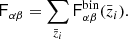 $$ \begin{aligned} \mathsf{F }_{\alpha \beta } = \sum _{\bar{z}_i} \mathsf{F }^\mathrm{bin}_{\alpha \beta } (\bar{z}_i). \end{aligned} $$