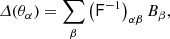 $$ \begin{aligned} \varDelta (\theta _\alpha ) = \sum _{\beta } \left(\mathsf{F }^{-1}\right)_{\alpha \beta } B_\beta , \end{aligned} $$