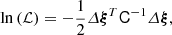 $$ \begin{aligned} \ln {(\mathcal{L} )} = - \frac{1}{2} \varDelta \boldsymbol{\xi }^T \mathsf{C }^{-1} \varDelta \boldsymbol{\xi }, \end{aligned} $$