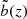 $ \tilde{b}(z) $