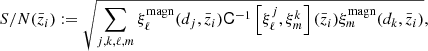 $$ \begin{aligned} S/N({\bar{z}}_i) := \sqrt{ \sum \limits _{j, k, \ell , m} \xi ^\mathrm{magn}_{\ell }(d_j, {\bar{z}}_i) \mathsf C ^{-1}\left[\xi ^j_{\ell }, \xi ^k_{m}\right]({\bar{z}}_i) \xi ^\mathrm{magn}_{m}(d_k, {\bar{z}}_i) }, \end{aligned} $$